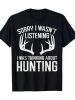 Wasnt Listening Thinking Hunting Deer Shed Bow Hunter Gift T-Shirt
