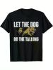 Let The Dog Do The Talking - Boar Hunting Wild Hog Hunter T-Shirt